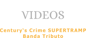 VIDEOS  Century‘s Crime SUPERTRAMP Banda Tributo
